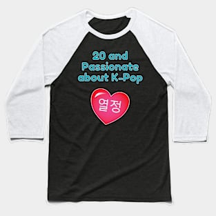 20 and Passionate for K-Pop Heart Baseball T-Shirt